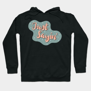 Just sayin Hoodie